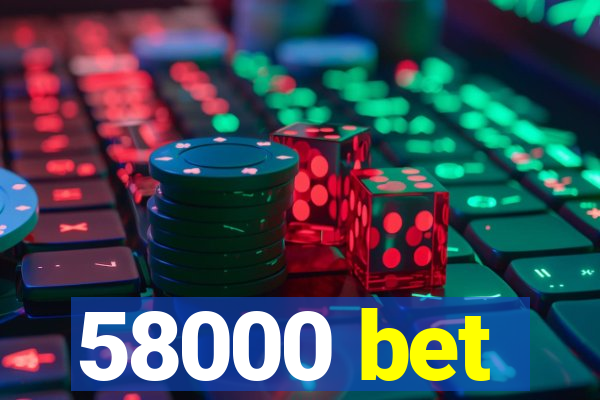 58000 bet